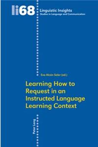 Learning How to Request in an Instructed Language Learning Context