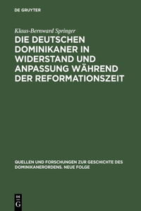 Die Deutschen Dominikaner in Widerstand Und Anpassung Während Der Reformationszeit
