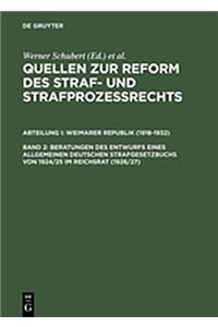 Quellen Zur Reform Des Straf- Und StrafprozeÃ?rechts, Band 2, Beratungen Des Entwurfs Eines Allgemeinen Deutschen Strafgesetzbuchs Von 1924/25 Im Reichsrat (1926/27)