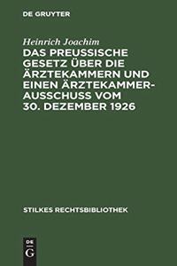 Das Preußische Gesetz über die Ärztekammern und einen Ärztekammerausschuß vom 30. Dezember 1926