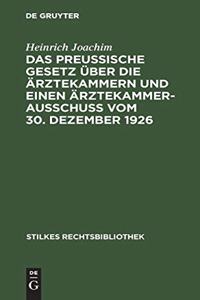 Das Preußische Gesetz Über Die Ärztekammern Und Einen Ärztekammerausschuß Vom 30. Dezember 1926