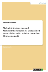 Markteintrittsstrategien und Markteintrittsbarrieren für chinesische E- Automobilhersteller auf dem deutschen Elektroautomarkt