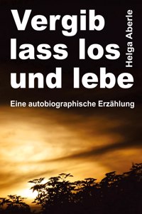 Vergib, lass los und lebe