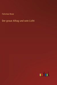 Der graue Alltag und sein Licht