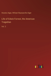 Life of Edwin Forrest, the American Tragedian