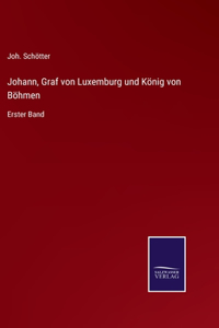 Johann, Graf von Luxemburg und König von Böhmen