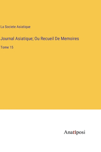 Journal Asiatique; Ou Recueil De Memoires