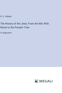 History of the Jews; From the War With Rome to the Present Time