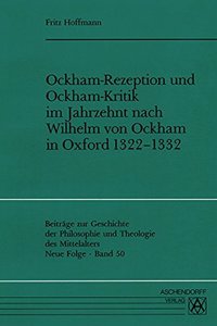 Ockham-Rezeption Und Ockham-Kritik Im Jahrzehnt Nach Wilhelm Von Ockham in Oxford 1322-1332