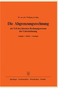 Die Abgrenzungsrechnung: ALS Teil Des Internen Rechnungswesens Der Unternehmung. Aufgabe -- Inhalt -- Aussagen