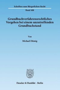 Grundbuchverfahrensrechtliches Vorgehen Bei Einem Unzutreffenden Grundbuchstand