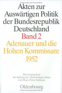 Akten Zur Auswärtigen Politik Der Bundesrepublik Deutschland. Adenauer Und Die Hohen Kommissare 1952