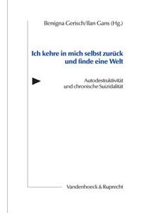 Ich Kehre in Mich Selbst Zuruck Und Finde Eine Welt: Autodestruktivitat Und Chronische Suizidalitat