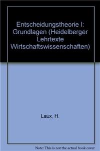 Entscheidungstheorie I: Grundlagen