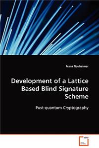 Development of a Lattice Based Blind Signature Scheme