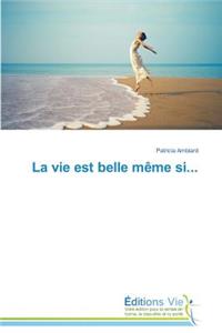 La Vie Est Belle Mème Si...