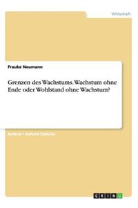 Grenzen des Wachstums. Wachstum ohne Ende oder Wohlstand ohne Wachstum?