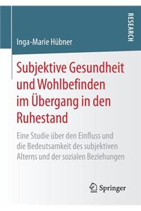 Subjektive Gesundheit und Wohlbefinden im Übergang in den Ruhestand