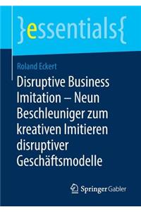Disruptive Business Imitation - Neun Beschleuniger Zum Kreativen Imitieren Disruptiver Geschäftsmodelle