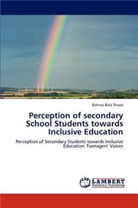 Perception of secondary School Students towards Inclusive Education