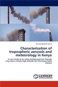 Characterization of tropospheric aerosols and meteorology in Kenya