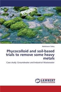 Phycocolloid and soil-based trials to remove some heavy metals