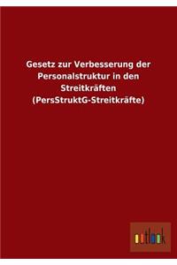 Gesetz Zur Verbesserung Der Personalstruktur in Den Streitkraften (Persstruktg-Streitkrafte)