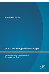 Gold - der König der Geldanlage? Physisches Gold als Anlageform der modernen Zeit