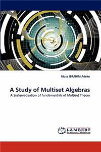 Study of Multiset Algebras