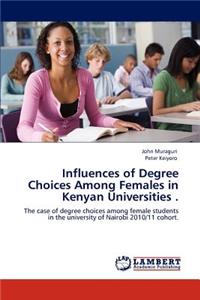 Influences of Degree Choices Among Females in Kenyan Universities .