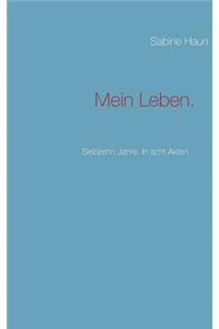 Mein Leben.: Siebzehn Jahre. In acht Akten.