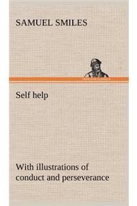 Self help; with illustrations of conduct and perseverance