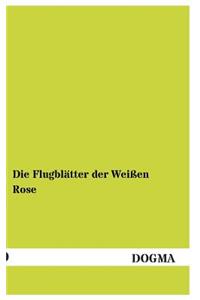 Die Flugblatter Der Weissen Rose