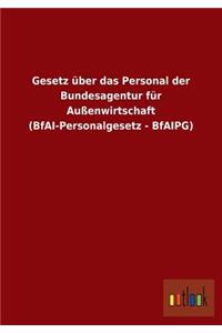 Gesetz Uber Das Personal Der Bundesagentur Fur Aussenwirtschaft (Bfai-Personalgesetz - Bfaipg)