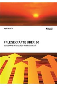 Pflegekräfte über 50. Demografie-Management im Krankenhaus