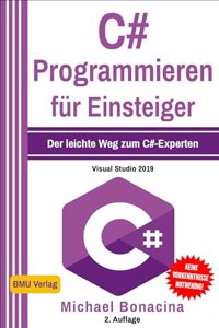C#: Programmieren fur Einsteiger: Der leichte Weg zum C#-Experten!
