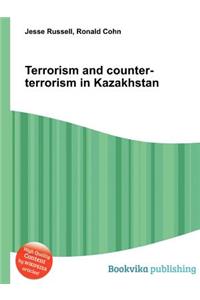 Terrorism and Counter-Terrorism in Kazakhstan