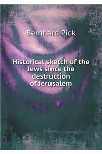 Historical Sketch of the Jews Since the Destruction of Jerusalem