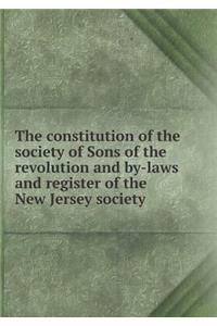 The Constitution of the Society of Sons of the Revolution and By-Laws and Register of the New Jersey Society