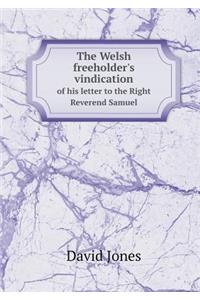 The Welsh freeholder's vindication of his letter to the Right Reverend Samuel