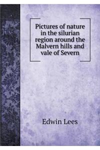 Pictures of Nature in the Silurian Region Around the Malvern Hills and Vale of Severn