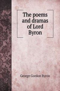 The poems and dramas of Lord Byron