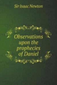 Observations upon the prophecies of Daniel