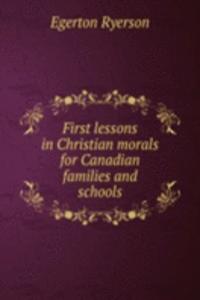 FIRST LESSONS IN CHRISTIAN MORALS FOR C