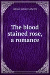 blood stained rose, a romance