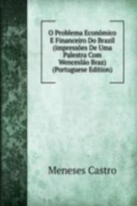 O Problema Economico E Financeiro Do Brazil (impressoes De Uma Palestra Com Wenceslao Braz) (Portuguese Edition)