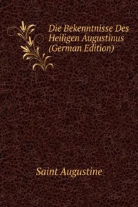 Die Bekenntnisse Des Heiligen Augustinus