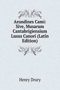 Arundines Cami: Sive, Musarum Cantabrigiensium Lusus Canori (Latin Edition)