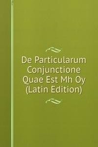 De Particularum Conjunctione Quae Est Mh Oy (Latin Edition)