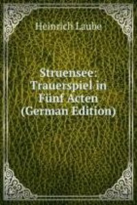Struensee: Trauerspiel in Funf Acten (German Edition)